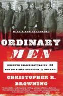 Ordinary Men: Reserve Police Battalion 101 and the Final Solution in Poland di Christopher R. Browning edito da PERENNIAL