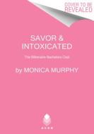 Savor & Intoxicated: The Billionaire Bachelors Club di Monica Murphy edito da AVON BOOKS