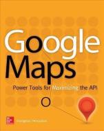 Google Maps: Power Tools for Maximizing the API di Evangelos Petroutsos edito da OSBORNE