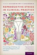 Reproductive Ethics In Clinical Practice di Julie Chor edito da Oxford University Press Inc