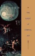 Heaven: The Logic of Eternal Joy di Jerry L. Walls edito da OXFORD UNIV PR