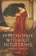 Philosophy Without Intuitions di Herman Cappelen edito da Oxford University Press(UK)
