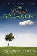 The Natural Speaker di Randy Fujishin edito da Pearson Education (us)