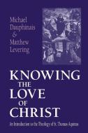 Knowing the Love of Christ di Michael Dauphinais, Matthew Levering edito da University of Notre Dame Press