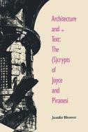 Architecture & the Text - The (S) Crypts of Joyce & Piranesi (Paper) di Jennifer Bloomer edito da Yale University Press