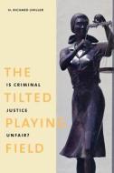 The Tilted Playing Field - Is Criminal Justice Unfair? di Richard Uriller edito da Yale University Press