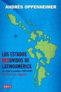 Los Estados Desunidos de Latinoamerica: Las Mejores Columnas de 2006 A 2009 di Andres Oppenheimer edito da Debate