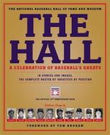 The Hall: A Celebration of Baseball's Greats: In Stories and Images, the Complete Roster of Inductees di National Baseball Hall of Fame and Museu edito da LITTLE BROWN & CO