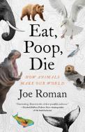 Eat, Poop, Die di Joe Roman edito da Little Brown and Company