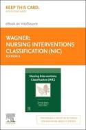 Nursing Interventions Classification (Nic) - Elsevier eBook on Vitalsource (Retail Access Card) di Cheryl M. Wagner, Howard K. Butcher, Gloria M. Bulechek edito da ELSEVIER