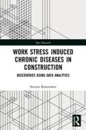 Work Stress Induced Chronic Diseases In Construction di Imriyas Kamardeen edito da Taylor & Francis Ltd