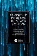 Eigenvalue Problems In Power Systems di Federico Milano, Ioannis Dassios, Muyang Liu, Georgios Tzounas edito da Taylor & Francis Ltd