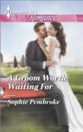 A Groom Worth Waiting for di Sophie Pembroke edito da Harlequin