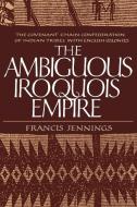 Ambiguous Iroquois Empire (Paper) di Arthur F. Jennings edito da W. W. Norton & Company