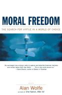Moral Freedom - The Search for Virtue in a World of Choice di Alan Wolfe edito da W. W. Norton & Company