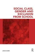 Social Class, Gender and Exclusion from School di Jean (University of Glasgow Kane edito da Taylor & Francis Ltd