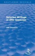 Selected Writings of Otto Jespersen di Otto Jespersen edito da Taylor & Francis Ltd