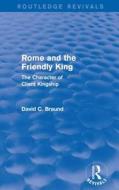 Rome And The Firendly King di David Braund edito da Taylor & Francis Ltd