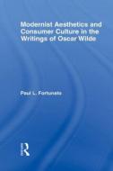 Modernist Aesthetics and Consumer Culture in the Writings of Oscar Wilde di Paul Fortunato edito da Taylor & Francis Ltd