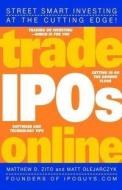 Trade IPOs Online di Matthew D. Zito edito da John Wiley & Sons