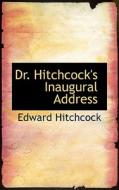 Dr. Hitchcock's Inaugural Address di Edward Hitchcock edito da Bibliolife