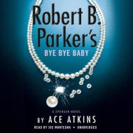 Robert B. Parker's Bye Bye Baby (Unabridged) di Ace Atkins edito da Random House USA Inc