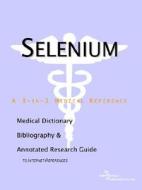 Selenium - A Medical Dictionary, Bibliography, And Annotated Research Guide To Internet References di Icon Health Publications edito da Icon Group International