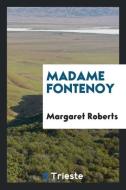 Madame Fontenoy di Margaret Roberts edito da Trieste Publishing