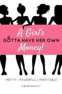 A Girl's Gotta Have Her Own Money: Pretty - Powerful - Profitable di Lorenzo McNulty edito da LIGHTNING SOURCE INC