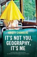 It's Not You, Geography, It's Me di Kristy Chambers edito da University of Queensland Pr (Australia)