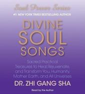 Divine Soul Songs: Sacred Practical Treasures to Heal, Rejuvenate, and Transform You, Humanity, Mother Earth, and All Universes di Zhi Gang Sha edito da Simon & Schuster Audio