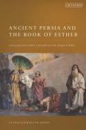 Ancient Persia and the Book of Esther: Achaemenid Court Culture in the Hebrew Bible di Lloyd Llewellyn-Jones edito da I B TAURIS