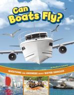 Can Boats Fly? di Heather E Schwartz edito da Capstone