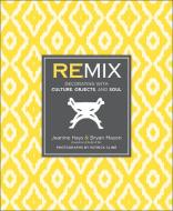 Remix: Decorating with Culture, Objects, and Soul di Jeanine Hays, Bryan Mason edito da POTTERSTYLE