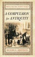 Armstrong, R: A Compulsion for Antiquity di Richard H. Armstrong edito da Cornell University Press