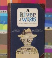 A River of Words: The Story of William Carlos Williams di Jen Bryant edito da WILLIAM B EERDMANS PUB CO
