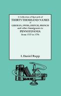 A Collection of Upwards of Thirty Thousand Names of German, Swiss, Dutch, French and Other Immigrants to Pennsylvania fr di Israel Daniel Rupp, I. Daniel Rupp edito da Genealogical Publishing Company
