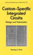 Custom-Specific Integrated Circuits di S. L. Hurst edito da Taylor & Francis Inc