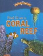 Find It on a Coral Reef di Dee Phillips edito da Gareth Stevens Publishing