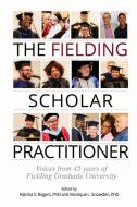 The Fielding Scholar Practitioner: Voices from 45 years of Fielding Graduate University di Monique L. Snowden (Ed )., Katrina S. Rogers (Ed ). edito da LIGHTNING SOURCE INC