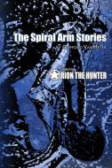 The Spiral Arm Stories: Featuring Orion the Hunter di Clifford E. Vanmeter edito da LIGHTNING SOURCE INC
