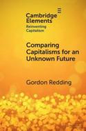 Comparing Capitalisms For An Unknown Future di Gordon Redding edito da Cambridge University Press