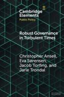Robust Governance In Turbulent Times di Christopher Ansell, Eva Sørensen, Jacob Torfing, Jarle Trondal edito da Cambridge University Press