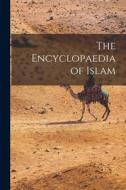 The Encyclopaedia of Islam di Anonymous edito da LIGHTNING SOURCE INC