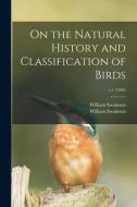 On the Natural History and Classification of Birds; v.1 (1836) di William Swainson edito da LIGHTNING SOURCE INC