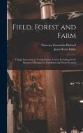 Field, Forest and Farm; Things Interesting to Young Nature-lovers, Including Some Matters of Moment to Gardeners and Fruit-growers di Florence Constable Bicknell edito da LEGARE STREET PR