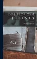 The Life of John J. Crittenden di Chapman Coleman edito da LEGARE STREET PR