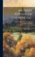 Archives royales de Chenonceau di Casimir Chevalier edito da LEGARE STREET PR