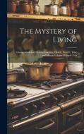 The Mystery of Living: Cheap, Good and Healthy Cooking, Health, Wealth, Time and Morals Volume Multiple Vols di Anonymous edito da LEGARE STREET PR