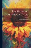 The Happiest Half-hour, Talks di Frederick Langbridge edito da LEGARE STREET PR